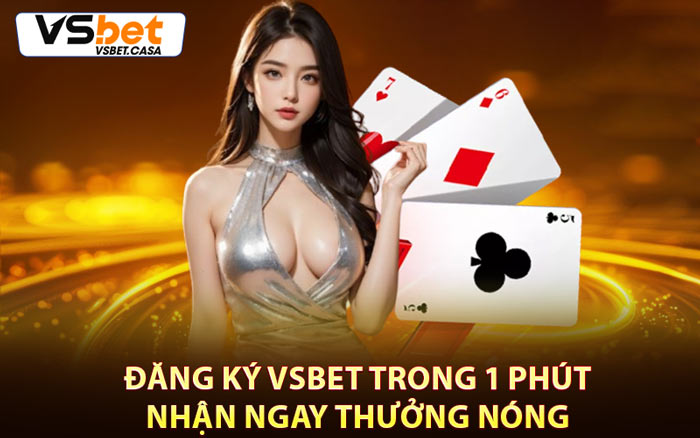 Đăng Ký Vsbet Trong 1 Phút - Nhận Ngay Thưởng Nóng
