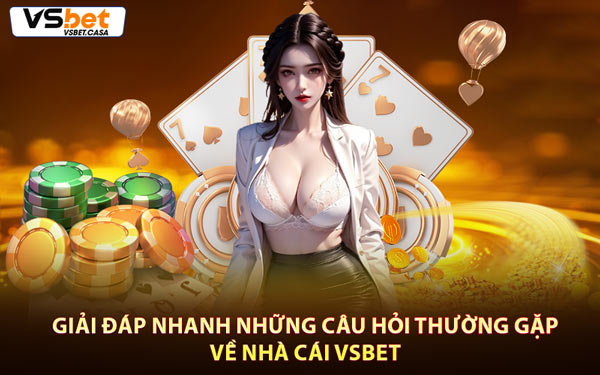 Giải Đáp Nhanh Những Câu Hỏi Thường Gặp Về Nhà Cái Vsbet