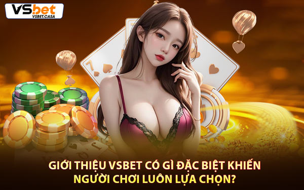 Giới Thiệu Vsbet Có Gì Đặc Biệt Khiến Người Chơi Luôn Lựa Chọn?