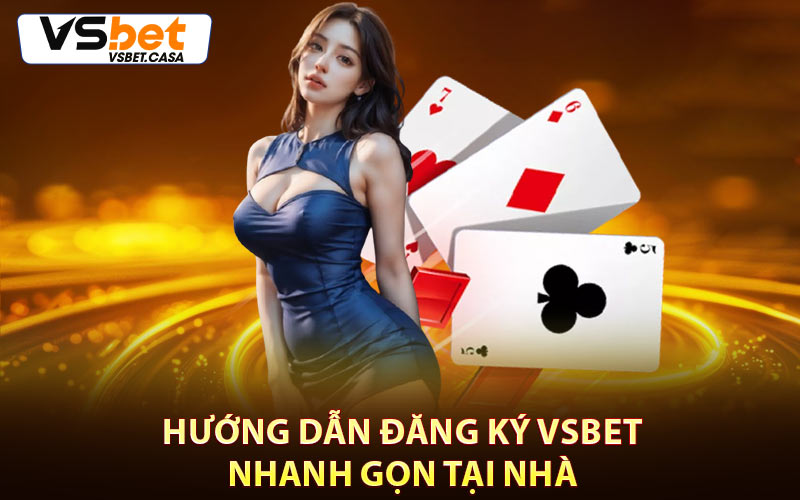 Hướng Dẫn Đăng Ký Vsbet Nhanh Gọn Tại Nhà