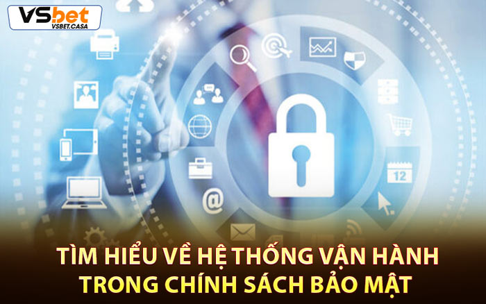 Tìm Hiểu Về Hệ Thống Vận Hành Trong Chính Sách Bảo Mật