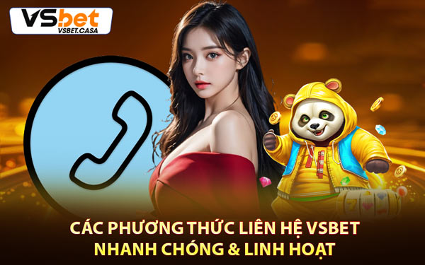 Các Phương Thức Liên Hệ Vsbet Nhanh Chóng & Linh Hoạt