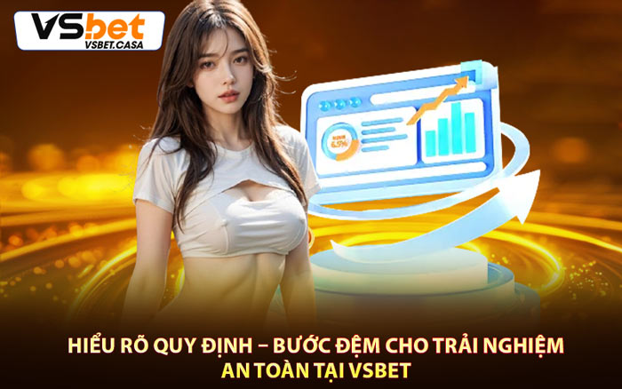 Hiểu Rõ Quy Định – Bước Đệm Cho Trải Nghiệm An Toàn Tại Vsbet